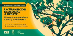 [:es]Jornadas (Bilbao) La transición ecosocial a debate: diálogos entre América Latina y Euskal Herria[:eu]Jardunaldiak (Bilbo)  Trantsizio ekosoziala eztabaidan: Latinoamerikaren eta Euskal Herriaren arteko elkarrizketak[:]